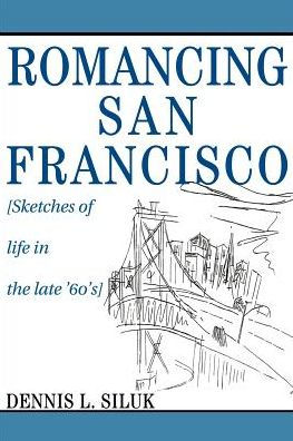 Romancing San Francisco: [Sketches of life in the late '60's]