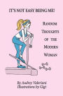 It's Not Easy Being Me! Random Thoughts of the Modern Woman