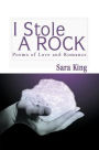 I Stole a Rock: Poems of Love and Romance