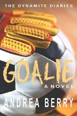 Goalie: The Dynamite Diaries: The First Book