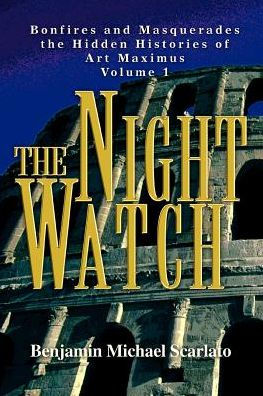 The Night Watch: Bonfires and Masquerades the Hidden Histories of Art Maximus Volume 1