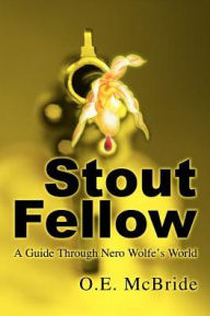 Title: Stout Fellow: A Guide Through Nero Wolfe's World, Author: O. E. McBride