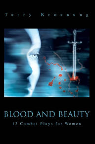 Title: Blood and Beauty: 12 Combat Plays for Women, Author: Terry Kroenung