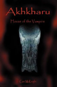 Title: Akhkharu: House of the Vampire, Author: Cari McKnight