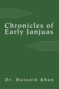 Title: Chronicles of Early Janjuas, Author: Hussain Khan