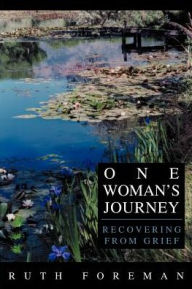 Title: One Woman's Journey: Recovering from Grief, Author: Ruth Foreman
