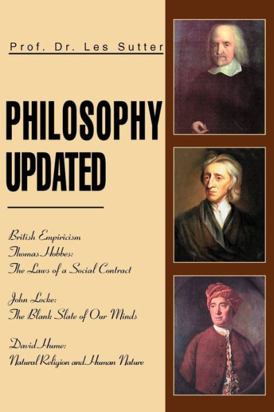Philosophy Updated: British Empiricism Thomas Hobbes: The Laws of a Social Contract John Locke: The Blank Slate of Our Minds David Hume: N