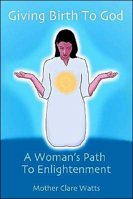 Giving Birth to God: A Woman's Path Enlightenment