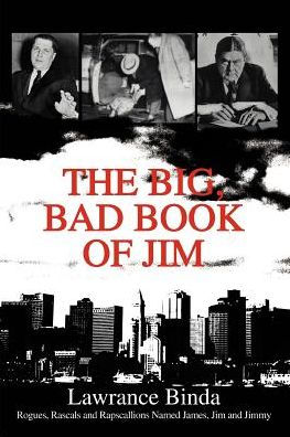 The Big, Bad Book of Jim: Rogues, Rascals and Rapscallions Named James, Jim Jimmy
