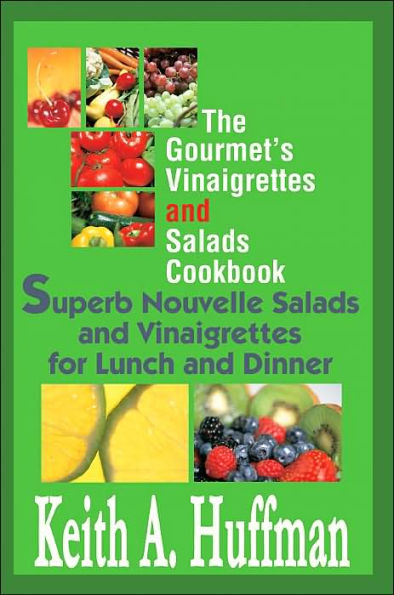 The Gourmet's Vinaigrettes and Salads Cookbook: Superb Nouvelle Salads and Vinaigrettes for Lunch and Dinner