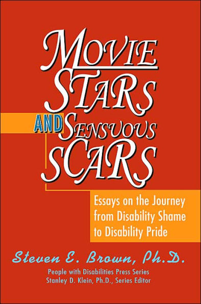 Movie Stars and Sensuous Scars: Essays on the Journey from Disability Shame to Disability Pride