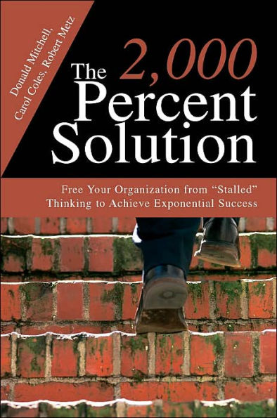 The 2,000 Percent Solution: Free Your Organization from Stalled Thinking to Achieve Exponential Success