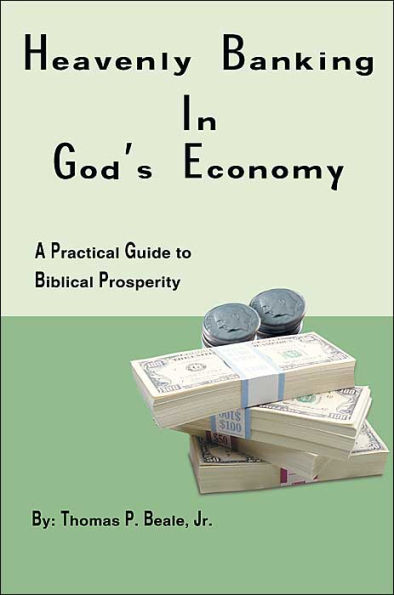 Heavenly Banking in God's Economy: A Practical Guide to Biblical Prosperity