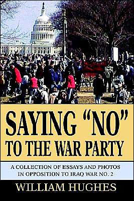 Saying No to the War Party: A Collection of Essays and Photos in Opposition to Iraq War No. 2