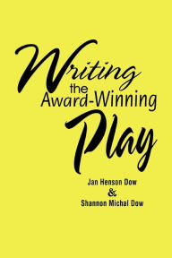 Title: Writing the Award-Winning Play, Author: Jan Henson Dow