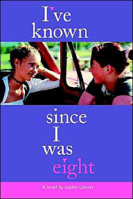 Title: I've Known Since I Was Eight, Author: Sophie Glasser