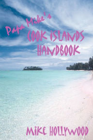 Title: Papa Mike's Cook Islands Handbook, Author: Mike Hollywood