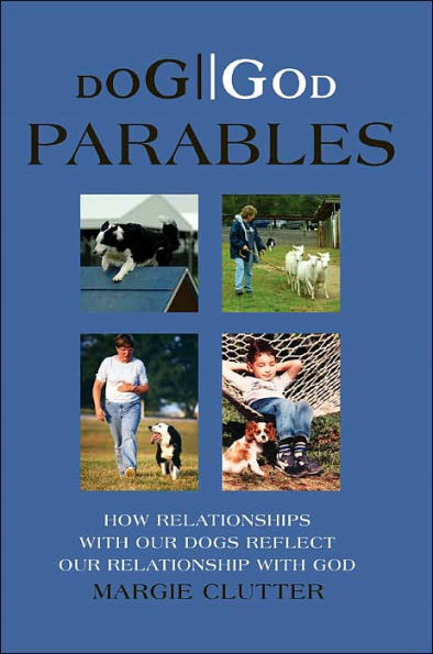 Dog//God Parables: How Relationships with Our Dogs Reflect Our Relationship with God