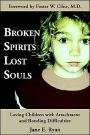 Broken Spirits Lost Souls: Loving Children with Attachment and Bonding Difficulties
