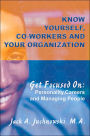 Know Yourself, Co-workers and Your Organization: Get Focused On: Personality, Careers and Managing People