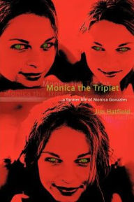 Title: Monica the Triplet: ...a Former Life of Monica Gonzales, Author: Jim Hatfield