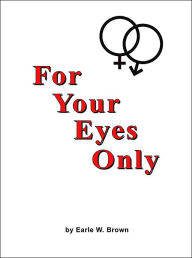 Title: For Your Eyes Only, Author: Earle W Brown