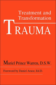 Title: Trauma: Treatment and Transformation, Author: Muriel Prince D.S.W.