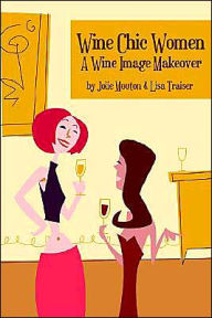 Title: Wine Chic Women: A Wine Image Makeover, Author: Jolie Mouton