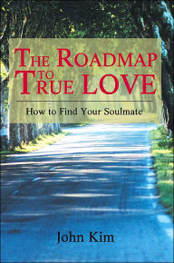 Title: The Roadmap to True Love: How to Find Your Soulmate, Author: John Kim