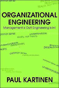 Title: Organizational Engineering: Management Is Out! Engineering Is In!, Author: Paul Kartinen