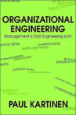 Organizational Engineering: Management Is Out! Engineering Is In!