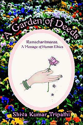 A Garden of Deeds: Ramacharitmanas, A Message of Human Ethics