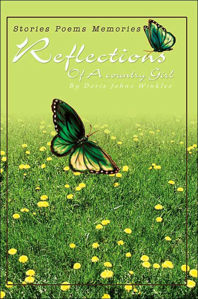 Reflections Of A country Girl: Stories Poems Memories