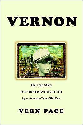 Vernon: The True Story of a Ten-Year-Old Boy as Told by a Seventy-Year-Old Man