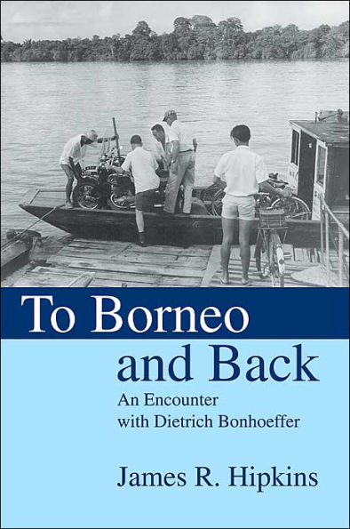 To Borneo and Back: An Encounter with Dietrich Bonhoeffer