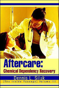 Title: Aftercare: Chemical Dependency Recovery: [The Inside Passage] Volume III, Author: Dennis L Siluk