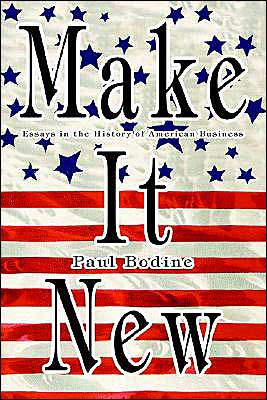 Make It New: Essays in the History of American Business