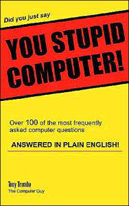 Title: Did you just say YOU STUPID COMPUTER!, Author: Tony Trombo
