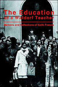 Title: The Education of a Waldorf Teacher, Author: Keith Francis