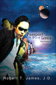 Title: Passport to Past Lives: The Evidence, Author: Robert T James J D