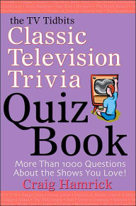 Title: The TV Tidbits Classic Television Trivia Quiz Book, Author: Craig Hamrick
