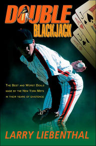 Title: Double Blackjack: The Best and Worst Deals Made by the New York Mets in Their Years of Existence, Author: Larry Liebenthal