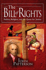 Title: The Bill of Rights: Politics, Religion, and the Quest for Justice, Author: John Patterson