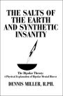 The Salts of the Earth and Synthetic Insanity: The Bipolar Theory: A Physical Explanation of Bipolar Mental Illness