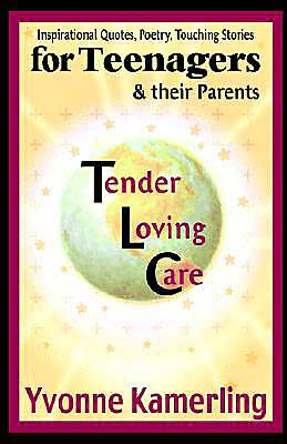 TLC for Teenagers & their Parents: Inspirational Quotes, Poetry, Touching Stories