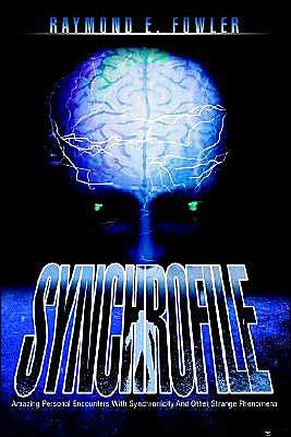 SynchroFile: Amazing Personal Encounters With Synchronicity And Other Strange Phenomena