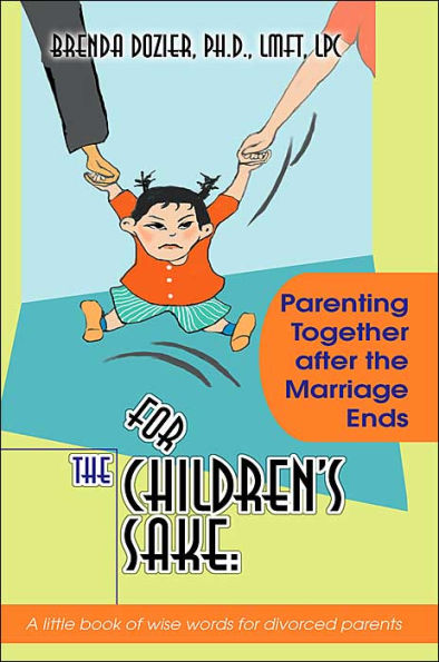 For the Children's Sake: Parenting Together After Marriage Ends