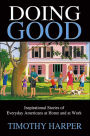 Doing Good: Inspirational Stories of Everyday Americans at Home and at Work