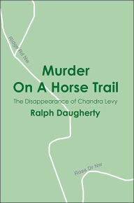 Title: Murder on a Horse Trail: The Disappearance of Chandra Levy, Author: Ralph Daugherty