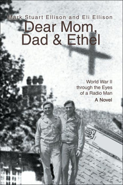Dear Mom, Dad & Ethel: World War II Through the Eyes of a Radio Man
